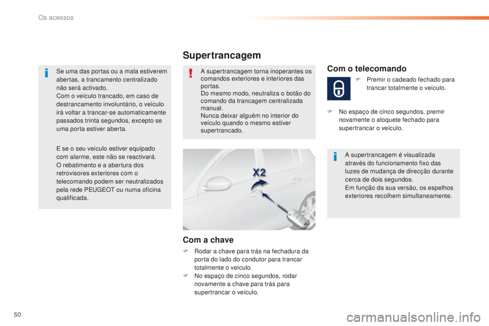 Peugeot 308 2016 Manual do proprietário (in Portuguese) 50
308_pt_Chap02_ouvertures_ed02-2015
Se uma das portas ou a mala estiverem
abertas, a trancamento centralizado
não será activado.
Com o veículo trancado, em caso de
destrancamento involuntário Peugeot 308 2016 Manual do proprietário (in Portuguese) 50
308_pt_Chap02_ouvertures_ed02-2015
Se uma das portas ou a mala estiverem
abertas, a trancamento centralizado
não será activado.
Com o veículo trancado, em caso de
destrancamento involuntário