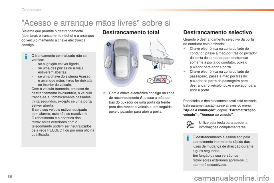 Peugeot 308 2016 Manual do proprietário (in Portuguese) 56
308_pt_Chap02_ouvertures_ed02-2015
Destrancamento total
"Acesso e arranque mãos livres" sobre si
Sistema que permite o destrancamento
(abertura), o trancamento (fecho) e o arranque
do ve Peugeot 308 2016 Manual do proprietário (in Portuguese) 56
308_pt_Chap02_ouvertures_ed02-2015
Destrancamento total
"Acesso e arranque mãos livres" sobre si
Sistema que permite o destrancamento
(abertura), o trancamento (fecho) e o arranque
do ve