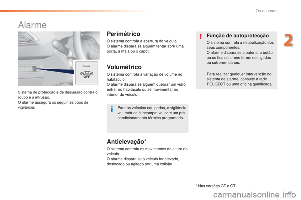 Peugeot 308 2016 Manual do proprietário (in Portuguese) 65
308_pt_Chap02_ouvertures_ed02-2015
Sistema de protecção e de dissuasão contra o
roubo e a intrusão.
O alarme assegura os seguintes tipos de
vigilância:
Alarme
Perimétrico
O sistema controla Peugeot 308 2016 Manual do proprietário (in Portuguese) 65
308_pt_Chap02_ouvertures_ed02-2015
Sistema de protecção e de dissuasão contra o
roubo e a intrusão.
O alarme assegura os seguintes tipos de
vigilância:
Alarme
Perimétrico
O sistema controla