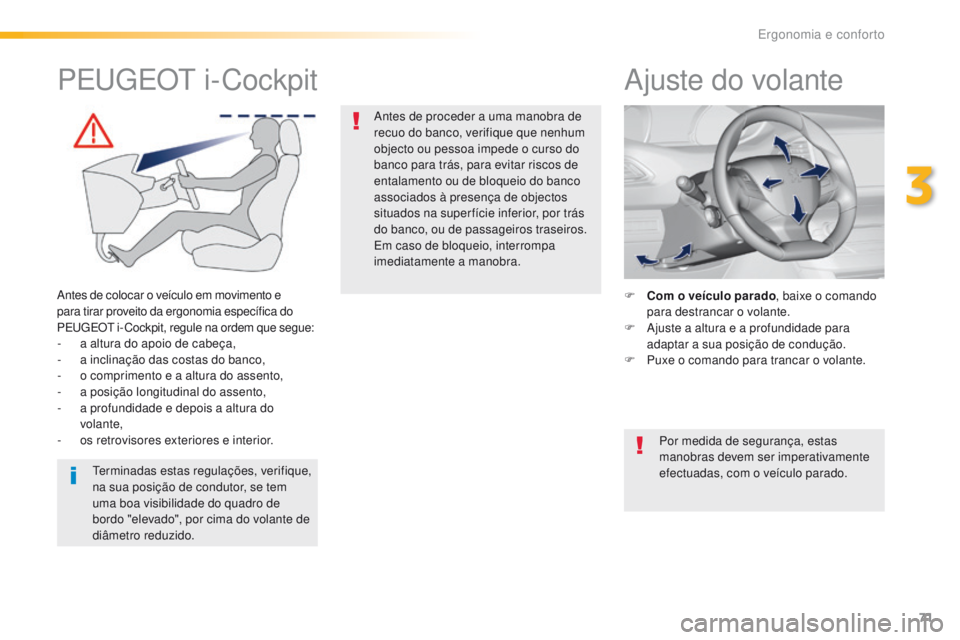 Peugeot 308 2016 Manual do proprietário (in Portuguese) 71
308_pt_Chap03_ergonomie-et-confort_ed02-2015
Ajuste do volante
F Com o veículo parado, baixe o comando
para destrancar o volante.
F
A
juste a altura e a profundidade para
adaptar a sua posiç Peugeot 308 2016 Manual do proprietário (in Portuguese) 71
308_pt_Chap03_ergonomie-et-confort_ed02-2015
Ajuste do volante
F Com o veículo parado, baixe o comando
para destrancar o volante.
F
A
juste a altura e a profundidade para
adaptar a sua posiç
