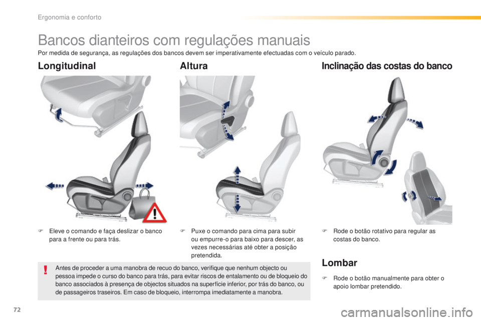 Peugeot 308 2016 Manual do proprietário (in Portuguese) 72
308_pt_Chap03_ergonomie-et-confort_ed02-2015
Bancos dianteiros com regulações manuais
F Eleve o comando e faça deslizar o banco para a frente ou para trás. F
P uxe o comando para cima para sub Peugeot 308 2016 Manual do proprietário (in Portuguese) 72
308_pt_Chap03_ergonomie-et-confort_ed02-2015
Bancos dianteiros com regulações manuais
F Eleve o comando e faça deslizar o banco para a frente ou para trás. F
P uxe o comando para cima para sub