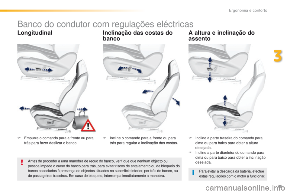 Peugeot 308 2016 Manual do proprietário (in Portuguese) 73
308_pt_Chap03_ergonomie-et-confort_ed02-2015
Banco do condutor com regulações eléctricas
LongitudinalInclinação das costas do
bancoA altura e inclinação do
assento
Para evitar a descarga d Peugeot 308 2016 Manual do proprietário (in Portuguese) 73
308_pt_Chap03_ergonomie-et-confort_ed02-2015
Banco do condutor com regulações eléctricas
LongitudinalInclinação das costas do
bancoA altura e inclinação do
assento
Para evitar a descarga d