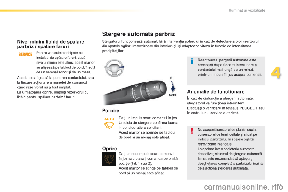 Peugeot 308 2016 Manualul de utilizare (in Romanian) 117
308_ro_Chap04_eclairage-et-visibilite_ed02-2015
Nivel minim lichid de spalare
parbriz / spalare faruri
Pentru vehiculele echipate cu
instalatii de spălare faruri, dacă
nivelul minim este atin Peugeot 308 2016 Manualul de utilizare (in Romanian) 117
308_ro_Chap04_eclairage-et-visibilite_ed02-2015
Nivel minim lichid de spalare
parbriz / spalare faruri
Pentru vehiculele echipate cu
instalatii de spălare faruri, dacă
nivelul minim este atin