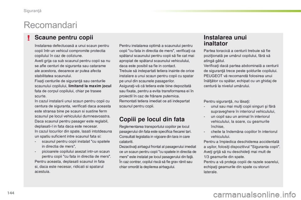 Peugeot 308 2016 Manualul de utilizare (in Romanian) 144
308_ro_Chap05_securite_ed02-2015
Scaune pentru copiiInstalarea unui
inaltator
Recomandari
Reglementarea transportului copiilor pe locul
pasagerului din fata este specifica fiecarei tari.
Consu Peugeot 308 2016 Manualul de utilizare (in Romanian) 144
308_ro_Chap05_securite_ed02-2015
Scaune pentru copiiInstalarea unui
inaltator
Recomandari
Reglementarea transportului copiilor pe locul
pasagerului din fata este specifica fiecarei tari.
Consu