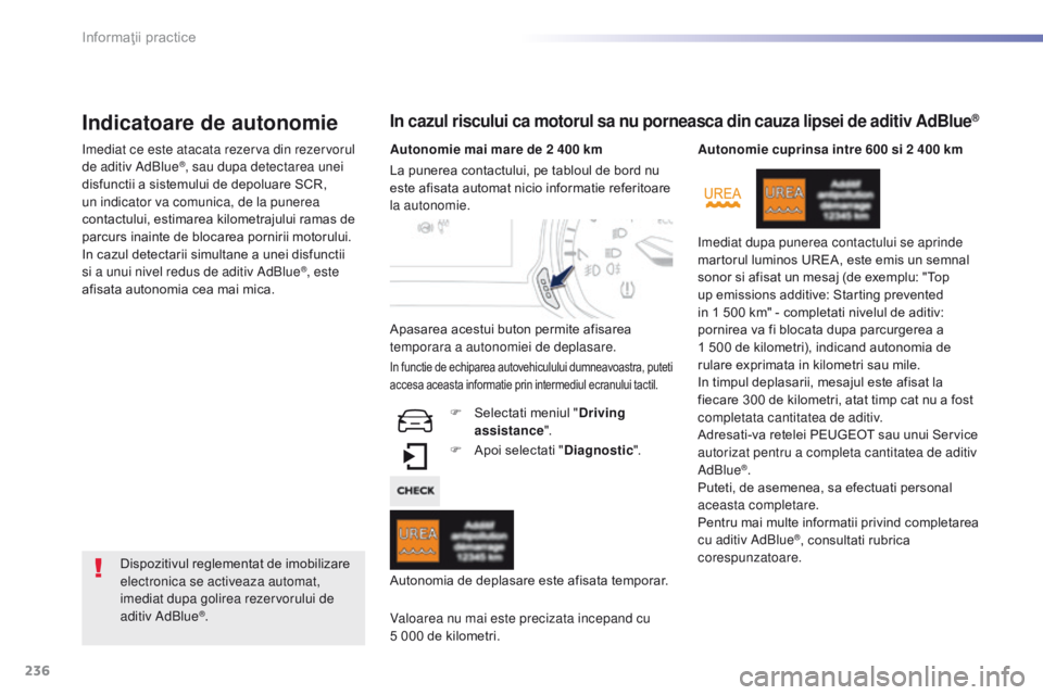 Peugeot 308 2016 Manualul de utilizare (in Romanian) 236
308_ro_Chap07_info-pratiques_ed02-2015
Indicatoare de autonomie
Imediat ce este atacata rezerva din rezervorul
de aditiv AdBlue®, sau dupa detectarea unei
disfunctii a sistemului de depoluare S Peugeot 308 2016 Manualul de utilizare (in Romanian) 236
308_ro_Chap07_info-pratiques_ed02-2015
Indicatoare de autonomie
Imediat ce este atacata rezerva din rezervorul
de aditiv AdBlue®, sau dupa detectarea unei
disfunctii a sistemului de depoluare S