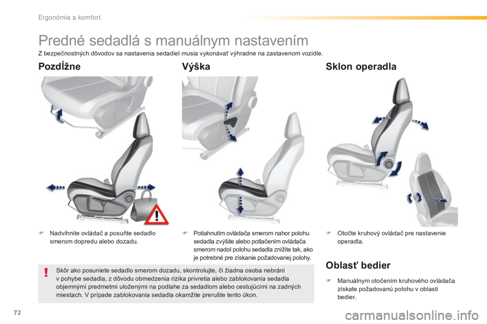 Peugeot 308 2016  Užívateľská príručka (in Slovak) 72
308_sk_Chap03_ergonomie-et-confort_ed02-2015
Predné sedadlá s manuálnym nastavením
F Nadvihnite ovládač a posuňte sedadlo smerom dopredu alebo dozadu. F
 P otiahnutím ovládača smerom naho