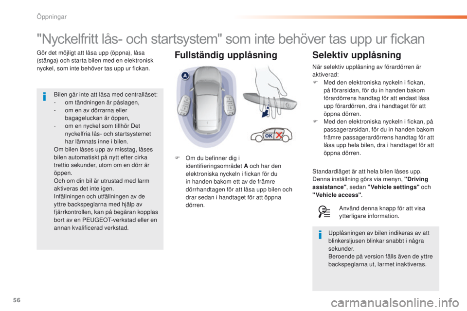 Peugeot 308 2016 Ägarmanual (in Swedish) 56
308_sv_Chap02_ouvertures_ed02-2015
Fullständig upplåsning
"Nyckelfritt lås- och startsystem" som inte behöver tas upp ur fickan
Gör det möjligt att låsa upp (öppna), låsa
(stänga Peugeot 308 2016 Ägarmanual (in Swedish) 56
308_sv_Chap02_ouvertures_ed02-2015
Fullständig upplåsning
"Nyckelfritt lås- och startsystem" som inte behöver tas upp ur fickan
Gör det möjligt att låsa upp (öppna), låsa
(stänga