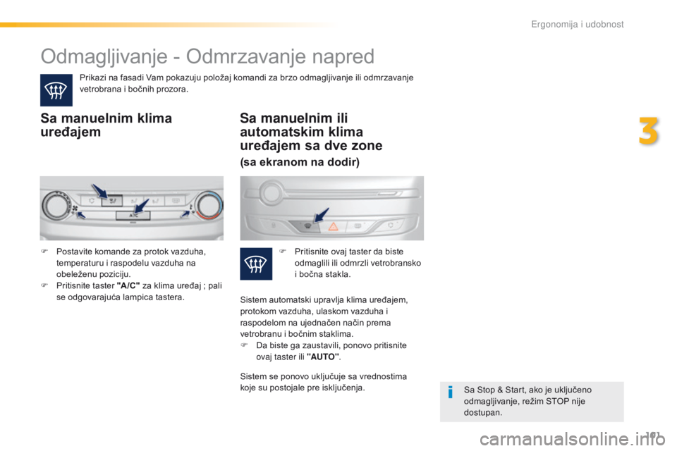 Peugeot 308 2016 Упутство за употребу (in Serbian) 101
308_sr_Chap03_ergonomie-et-confort_ed02-2015
Odmagljivanje - Odmrzavanje napred
Prikazi na fasadi Vam pokazuju položaj komandi za brzo odmagljivanje ili odmrzavanje
vetrobrana i bočnih prozora. Peugeot 308 2016 Упутство за употребу (in Serbian) 101
308_sr_Chap03_ergonomie-et-confort_ed02-2015
Odmagljivanje - Odmrzavanje napred
Prikazi na fasadi Vam pokazuju položaj komandi za brzo odmagljivanje ili odmrzavanje
vetrobrana i bočnih prozora.