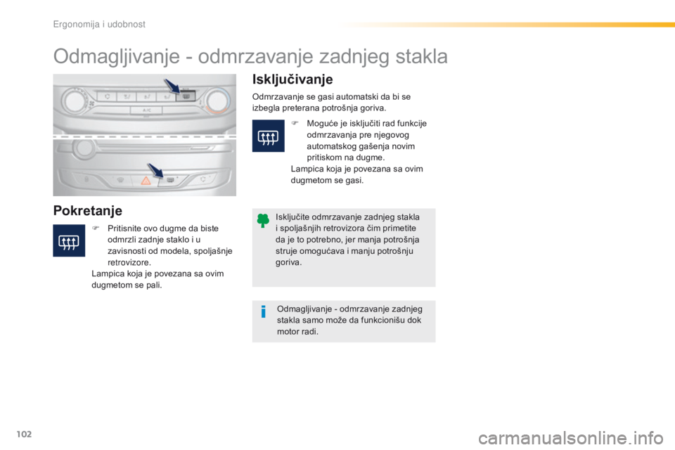 Peugeot 308 2016 Упутство за употребу (in Serbian) 102
308_sr_Chap03_ergonomie-et-confort_ed02-2015
Odmagljivanje - odmrzavanje zadnjeg stakla
PokretanjeIsključivanje
F Pritisnite ovo dugme da biste
odmrzli zadnje staklo i u
zavisnosti od modela, s Peugeot 308 2016 Упутство за употребу (in Serbian) 102
308_sr_Chap03_ergonomie-et-confort_ed02-2015
Odmagljivanje - odmrzavanje zadnjeg stakla
PokretanjeIsključivanje
F Pritisnite ovo dugme da biste
odmrzli zadnje staklo i u
zavisnosti od modela, s