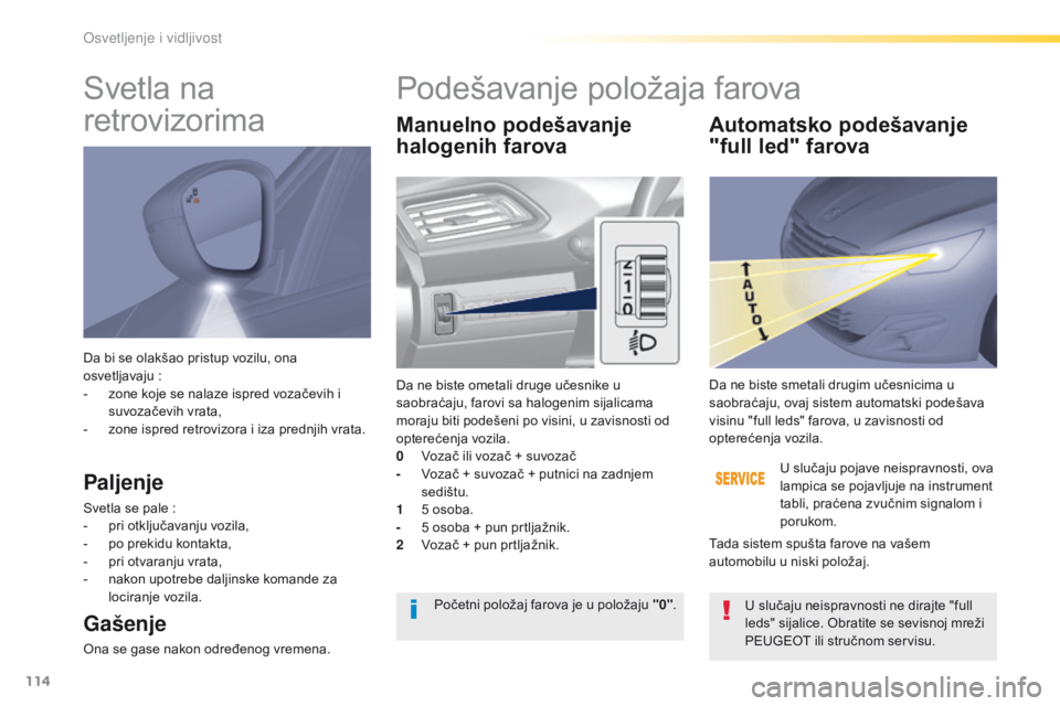 Peugeot 308 2016 Упутство за употребу (in Serbian) 114
308_sr_Chap04_eclairage-et-visibilite_ed02-2015
Da bi se olakšao pristup vozilu, ona
osvetljavaju :
-
z
one koje se nalaze ispred vozačevih i
suvozačevih vrata,
-
z
one ispred retroviz Peugeot 308 2016 Упутство за употребу (in Serbian) 114
308_sr_Chap04_eclairage-et-visibilite_ed02-2015
Da bi se olakšao pristup vozilu, ona
osvetljavaju :
-
z
one koje se nalaze ispred vozačevih i
suvozačevih vrata,
-
z
one ispred retroviz