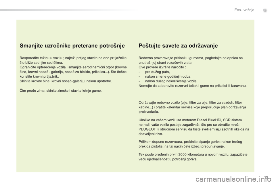 Peugeot 308 2016 Упутство за употребу (in Serbian) 11
308_sr_Chap00c_eco-conduite_ed02-2015
Smanjite uzročnike preterane potrošnje
Rasporedite težinu u vozilu ; najteži prtljag stavite na dno prtljažnika
š to bliže zadnjim sedištima.
Ogranič Peugeot 308 2016 Упутство за употребу (in Serbian) 11
308_sr_Chap00c_eco-conduite_ed02-2015
Smanjite uzročnike preterane potrošnje
Rasporedite težinu u vozilu ; najteži prtljag stavite na dno prtljažnika
š to bliže zadnjim sedištima.
Ogranič