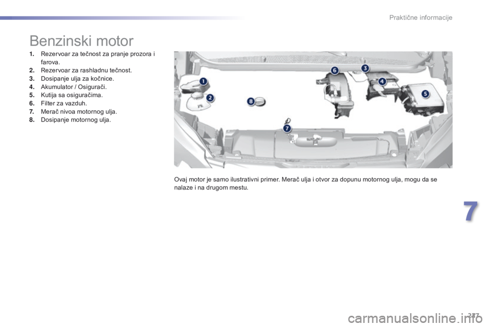 Peugeot 308 2016 Упутство за употребу (in Serbian) 227
308_sr_Chap07_info-pratiques_ed02-2015
Benzinski motor
1. Rezervoar za tečnost za pranje prozora i farova.
2.
R
ezervoar za rashladnu tečnost.
3.
D
osipanje ulja za kočnice.
4.
A
kumulato Peugeot 308 2016 Упутство за употребу (in Serbian) 227
308_sr_Chap07_info-pratiques_ed02-2015
Benzinski motor
1. Rezervoar za tečnost za pranje prozora i farova.
2.
R
ezervoar za rashladnu tečnost.
3.
D
osipanje ulja za kočnice.
4.
A
kumulato