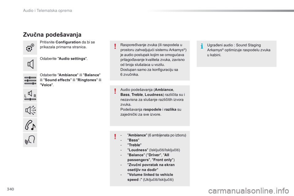 Peugeot 308 2016 Упутство за употребу (in Serbian) 340
308_sr_Chap10c_SMEGplus_ed02-2015
Zvučna podešavanja
Pritisnite Configuration da bi se
prikazala primarna stranica.
Odaberite " Audio settings ".
Odaberite " Ambiance" ili " Peugeot 308 2016 Упутство за употребу (in Serbian) 340
308_sr_Chap10c_SMEGplus_ed02-2015
Zvučna podešavanja
Pritisnite Configuration da bi se
prikazala primarna stranica.
Odaberite " Audio settings ".
Odaberite " Ambiance" ili "