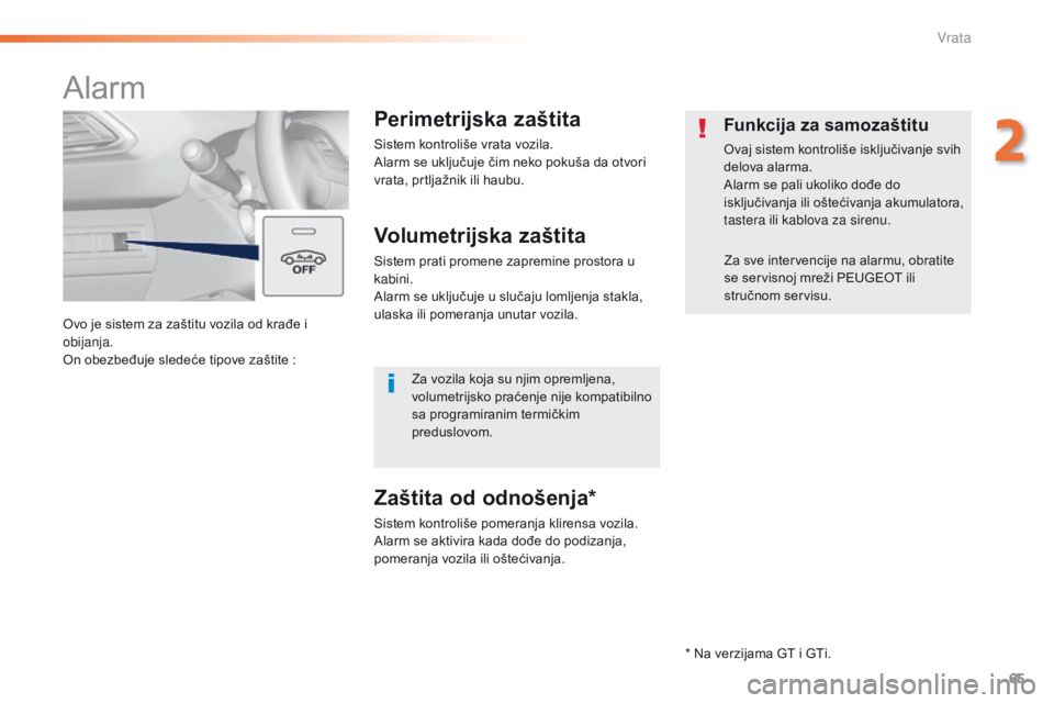 Peugeot 308 2016 Упутство за употребу (in Serbian) 65
308_sr_Chap02_ouvertures_ed02-2015
Ovo je sistem za zaštitu vozila od krađe i
obijanja.
On obezbeđuje sledeće tipove zaštite :
Alarm
Perimetrijska zaštita
Sistem kontroliše vrata vozila.
A Peugeot 308 2016 Упутство за употребу (in Serbian) 65
308_sr_Chap02_ouvertures_ed02-2015
Ovo je sistem za zaštitu vozila od krađe i
obijanja.
On obezbeđuje sledeće tipove zaštite :
Alarm
Perimetrijska zaštita
Sistem kontroliše vrata vozila.
A