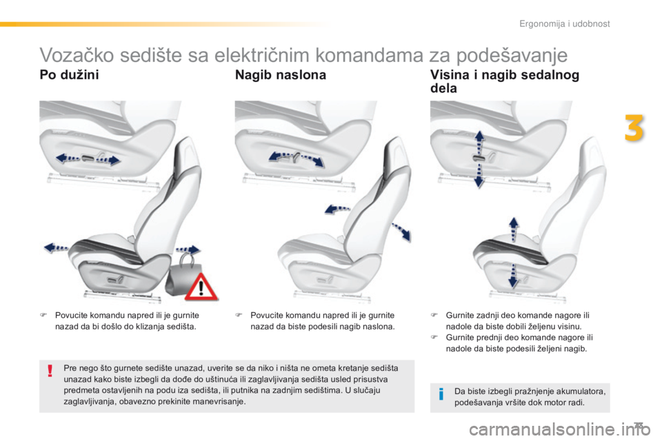 Peugeot 308 2016 Упутство за употребу (in Serbian) 73
308_sr_Chap03_ergonomie-et-confort_ed02-2015
Vozačko sedište sa električnim komandama za podešavanje
Po dužiniNagib naslonaVisina i nagib sedalnog
dela
Da biste izbegli pražnjenje akumulator Peugeot 308 2016 Упутство за употребу (in Serbian) 73
308_sr_Chap03_ergonomie-et-confort_ed02-2015
Vozačko sedište sa električnim komandama za podešavanje
Po dužiniNagib naslonaVisina i nagib sedalnog
dela
Da biste izbegli pražnjenje akumulator