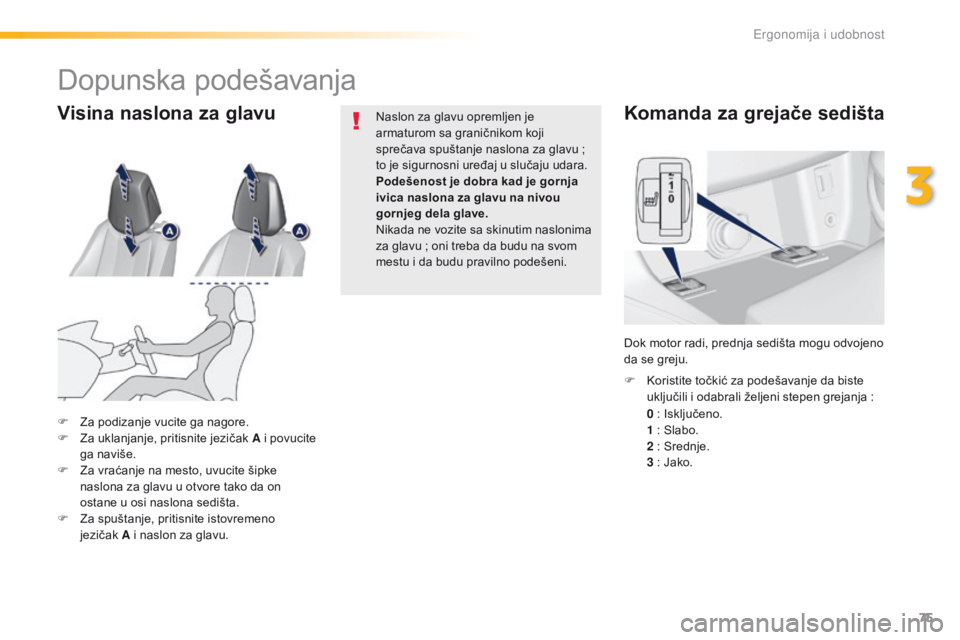 Peugeot 308 2016 Упутство за употребу (in Serbian) 75
308_sr_Chap03_ergonomie-et-confort_ed02-2015
Komanda za grejače sedišta
0 : Isključeno.
1 : Slabo.
2
: Srednje.
3
: Jako.
F
K
oristite točkić za podešavanje da biste
uključili i od Peugeot 308 2016 Упутство за употребу (in Serbian) 75
308_sr_Chap03_ergonomie-et-confort_ed02-2015
Komanda za grejače sedišta
0 : Isključeno.
1 : Slabo.
2
: Srednje.
3
: Jako.
F
K
oristite točkić za podešavanje da biste
uključili i od