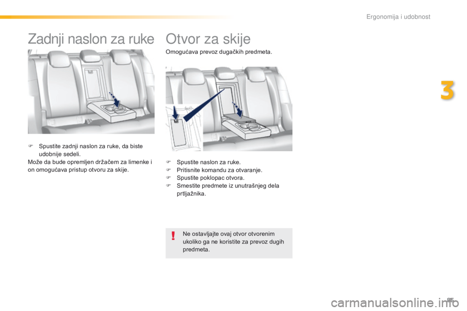 Peugeot 308 2016 Упутство за употребу (in Serbian) 85
308_sr_Chap03_ergonomie-et-confort_ed02-2015
Otvor za skije
F Spustite naslon za ruke.
F P ritisnite komandu za otvaranje.
F
Sp
ustite poklopac otvora.
F
S
mestite predmete iz unutrašnjeg de Peugeot 308 2016 Упутство за употребу (in Serbian) 85
308_sr_Chap03_ergonomie-et-confort_ed02-2015
Otvor za skije
F Spustite naslon za ruke.
F P ritisnite komandu za otvaranje.
F
Sp
ustite poklopac otvora.
F
S
mestite predmete iz unutrašnjeg de