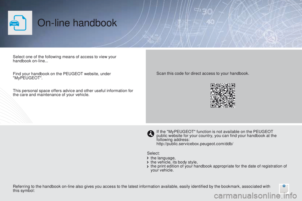 Peugeot 308 2015.5  Owners Manual - RHD (UK, Australia) On-line handbook
Select one of the following means of access to view your 
handbook on-line...
Referring to the handbook on-line also gives you access to the latest information available, easily ident