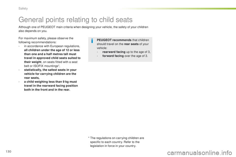 Peugeot 308 2015.5 Owners Manual - RHD (UK, Australia) 130
general points relating to child seats
For maximum safety, please observe the
following recommendations:
-
i
n accordance with e
u
ropean regulations,
all children under the age of 12 or les Peugeot 308 2015.5 Owners Manual - RHD (UK, Australia) 130
general points relating to child seats
For maximum safety, please observe the
following recommendations:
-
i
n accordance with e
u
ropean regulations,
all children under the age of 12 or les