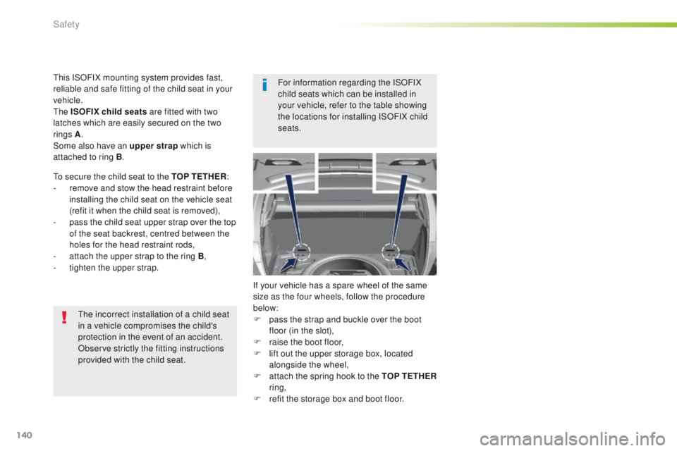 Peugeot 308 2015.5 Owners Manual - RHD (UK, Australia) 140
the incorrect installation of a child seat
in a vehicle compromises the child's
protection in the event of an accident.
Observe strictly the fitting instructions
provided with the child sea Peugeot 308 2015.5 Owners Manual - RHD (UK, Australia) 140
the incorrect installation of a child seat
in a vehicle compromises the child's
protection in the event of an accident.
Observe strictly the fitting instructions
provided with the child sea