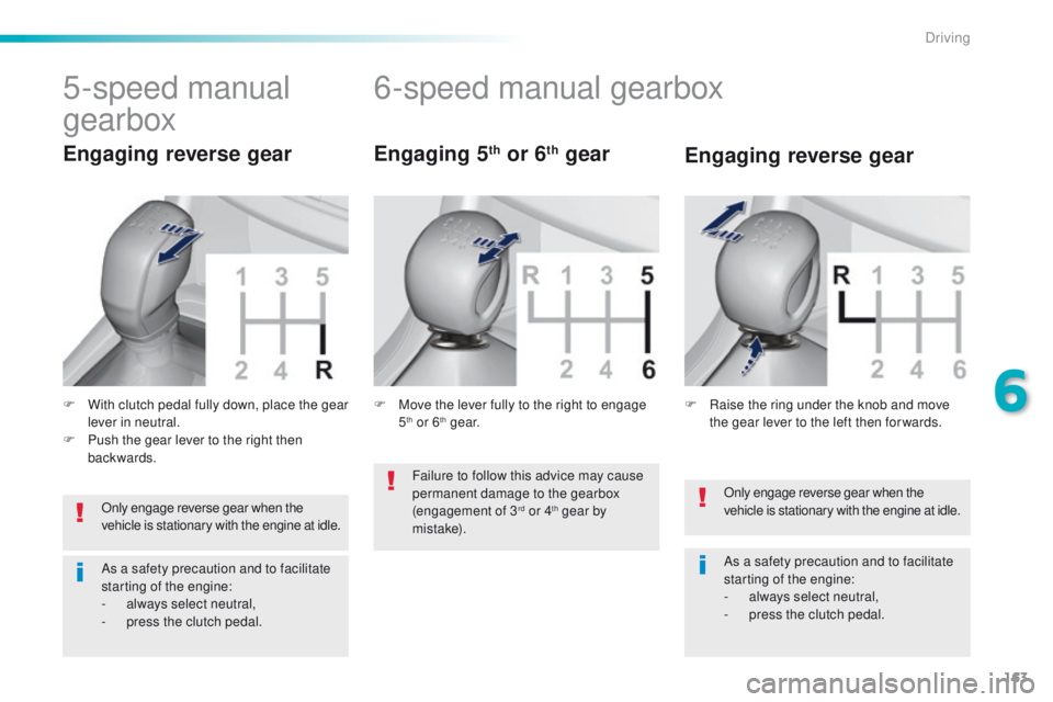 Peugeot 308 2015.5 Owners Manual - RHD (UK, Australia) 163
Only engage reverse gear when the
vehicle is stationary with the engine at idle.
As a safety precaution and to facilitate
starting of the engine:
-
a
lways select neutral,
-
p
ress the clut Peugeot 308 2015.5 Owners Manual - RHD (UK, Australia) 163
Only engage reverse gear when the
vehicle is stationary with the engine at idle.
As a safety precaution and to facilitate
starting of the engine:
-
a
lways select neutral,
-
p
ress the clut