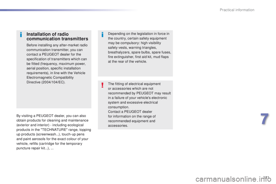 Peugeot 308 2015.5 Owners Manual - RHD (UK, Australia) 221
the fitting of electrical equipment
or accessories which are not
recommended by P
e
uge
Ot
may result
in a failure of your vehicle's electronic
system and excessive electrical
consumpti Peugeot 308 2015.5 Owners Manual - RHD (UK, Australia) 221
the fitting of electrical equipment
or accessories which are not
recommended by P
e
uge
Ot
may result
in a failure of your vehicle's electronic
system and excessive electrical
consumpti