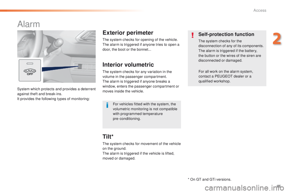 Peugeot 308 2015.5   - RHD (UK, Australia) Repair Manual 65
System which protects and provides a deterrent 
against theft and break-ins.
It provides the following types of monitoring:
Alarm
Exterior perimeter
the system checks for opening of the vehicle.the