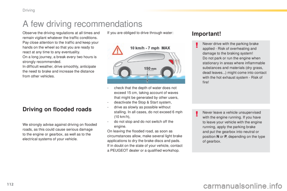 Peugeot 308 2015 Owners Manual 112
308_en_Chap04_conduite_ed01-2015
A few driving recommendations
Observe the driving regulations at all times and
remain vigilant whatever the traffic conditions.
Pay close attention to the traffic Peugeot 308 2015 Owners Manual 112
308_en_Chap04_conduite_ed01-2015
A few driving recommendations
Observe the driving regulations at all times and
remain vigilant whatever the traffic conditions.
Pay close attention to the traffic