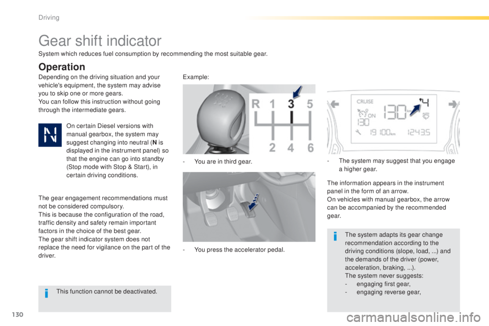 Peugeot 308 2015  Owners Manual 130
308_en_Chap04_conduite_ed01-2015
gear shift indicator
Depending on the driving situation and your 
vehicle's equipment, the system may advise 
you to skip one or more gears.
You can follow thi