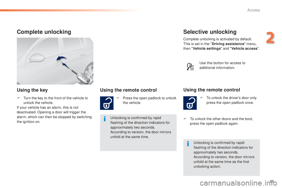 Peugeot 308 2015  Owners Manual 51
308_en_Chap02_ouvertures_ed01-2015
Selective unlocking
F  to unlock the driver's door only press the open padlock once.
Using the remote control
Complete unlocking is activated by default.this 