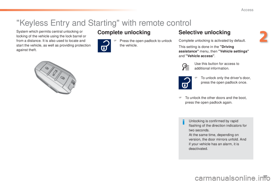 Peugeot 308 2015  Owners Manual 57
308_en_Chap02_ouvertures_ed01-2015
"Keyless entry and Starting" with remote control
Complete unlocking Selective unlockingSystem which permits central unlocking or 
locking of the vehicle u