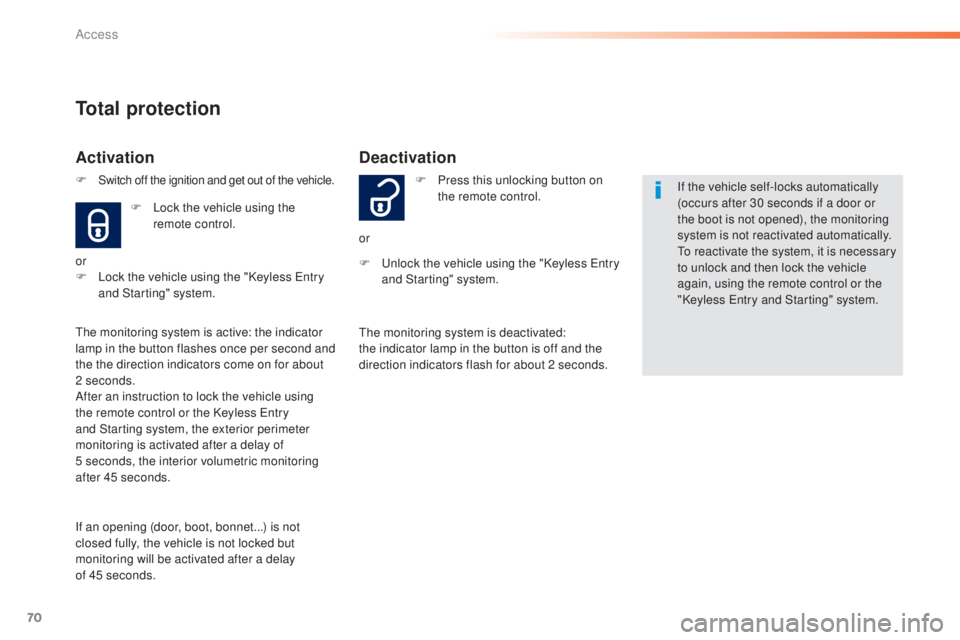 Peugeot 308 2015  Owners Manual 70
308_en_Chap02_ouvertures_ed01-2015
Deactivation
F Press this unlocking button on the remote control.
or
F
  u
n

lock the vehicle using the "Keyless  e
n
 try 
and Starting" system. If the 