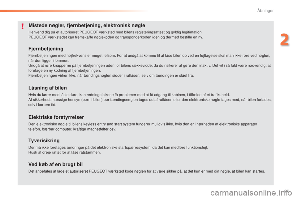 Peugeot 308 2015 Instruktionsbog (in Danish) 67
308_da_Chap02_ouvertures_ed01-2015
Mistede nøgler, fjernbetjening, elektronisk nøgle
Henvend dig på et autoriseret PEUGEOT værksted med bilens registeringsattest og gyldig legitimation.
PEUGEOT Peugeot 308 2015 Instruktionsbog (in Danish) 67
308_da_Chap02_ouvertures_ed01-2015
Mistede nøgler, fjernbetjening, elektronisk nøgle
Henvend dig på et autoriseret PEUGEOT værksted med bilens registeringsattest og gyldig legitimation.
PEUGEOT