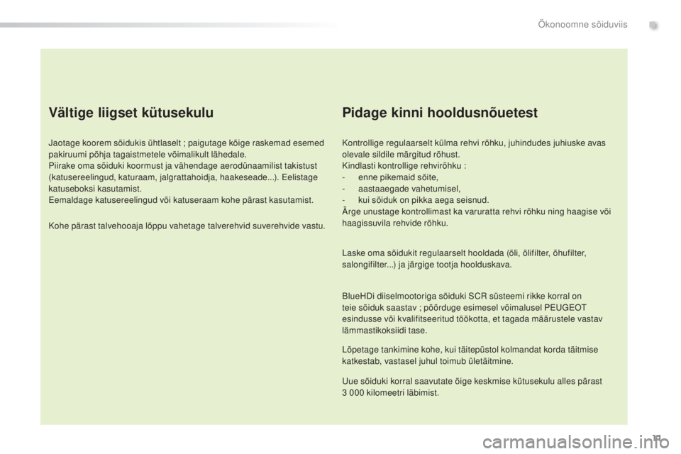 Peugeot 308 2015 Omaniku käsiraamat (in Estonian) 11
308_et_Chap00c_eco-conduite_ed01-2015
Vältige liigset kütusekulu
Jaotage koorem sõidukis ühtlaselt ; paigutage kõige raskemad esemed
pakiruumi põhja tagaistmetele võimalikult lähedale.
Pii Peugeot 308 2015 Omaniku käsiraamat (in Estonian) 11
308_et_Chap00c_eco-conduite_ed01-2015
Vältige liigset kütusekulu
Jaotage koorem sõidukis ühtlaselt ; paigutage kõige raskemad esemed
pakiruumi põhja tagaistmetele võimalikult lähedale.
Pii