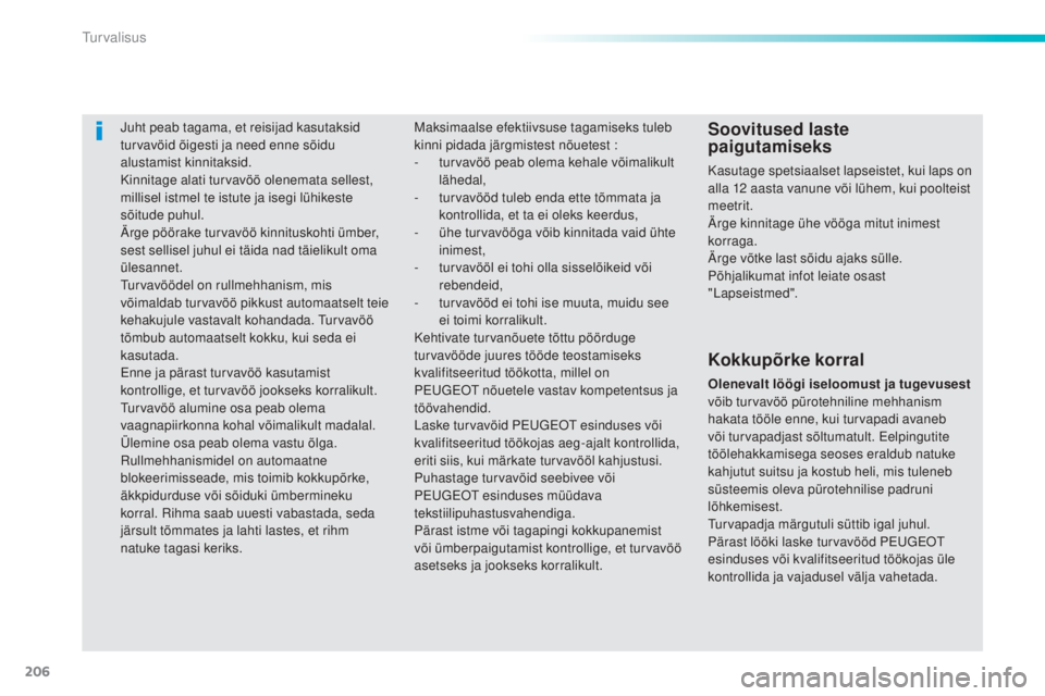 Peugeot 308 2015 Omaniku käsiraamat (in Estonian) 206
308_et_Chap06_securite_ed01-2015
Juht peab tagama, et reisijad kasutaksid
turvavöid õigesti ja need enne sõidu
alustamist kinnitaksid.
Kinnitage alati turvavöö olenemata sellest,
millisel Peugeot 308 2015 Omaniku käsiraamat (in Estonian) 206
308_et_Chap06_securite_ed01-2015
Juht peab tagama, et reisijad kasutaksid
turvavöid õigesti ja need enne sõidu
alustamist kinnitaksid.
Kinnitage alati turvavöö olenemata sellest,
millisel