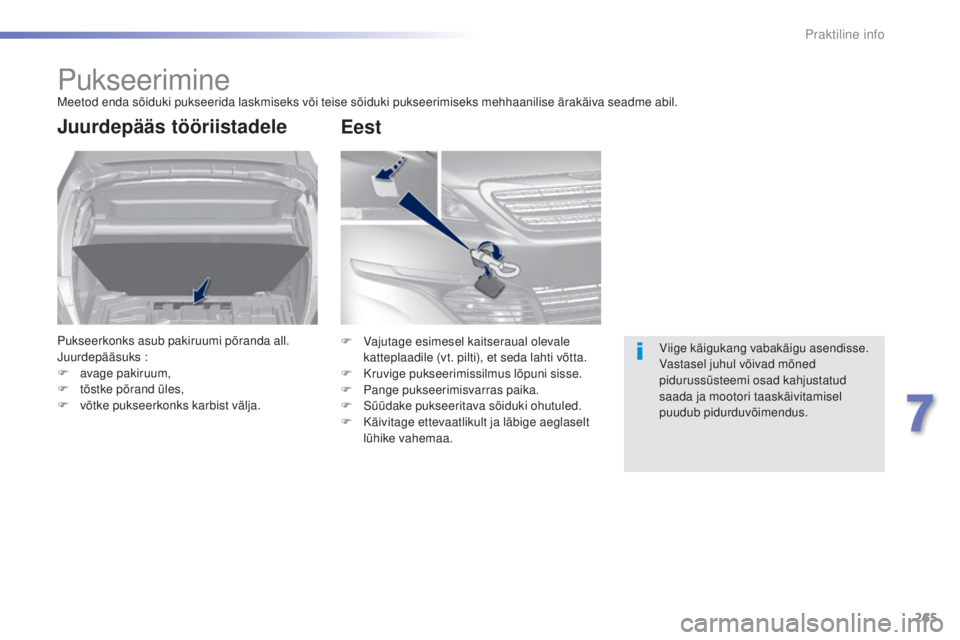 Peugeot 308 2015  Omaniku käsiraamat (in Estonian) 265
308_et_Chap07_info-pratiques_ed01-2015
PukseerimineMeetod enda sõiduki pukseerida laskmiseks või teise sõiduki pukseerimiseks mehhaanilise ärakäiva seadme abil.
Juurdepääs tööriistadele
P