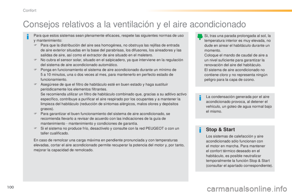 Peugeot 308 2015 Manual del propietario (in Spanish) 100
308_es_Chap03_confort_ed01-2015
Para que estos sistemas sean plenamente eficaces, respete las siguientes normas de uso
y mantenimiento:
F
P
ara que la distribución del aire sea homogénea, no Peugeot 308 2015 Manual del propietario (in Spanish) 100
308_es_Chap03_confort_ed01-2015
Para que estos sistemas sean plenamente eficaces, respete las siguientes normas de uso
y mantenimiento:
F
P
ara que la distribución del aire sea homogénea, no