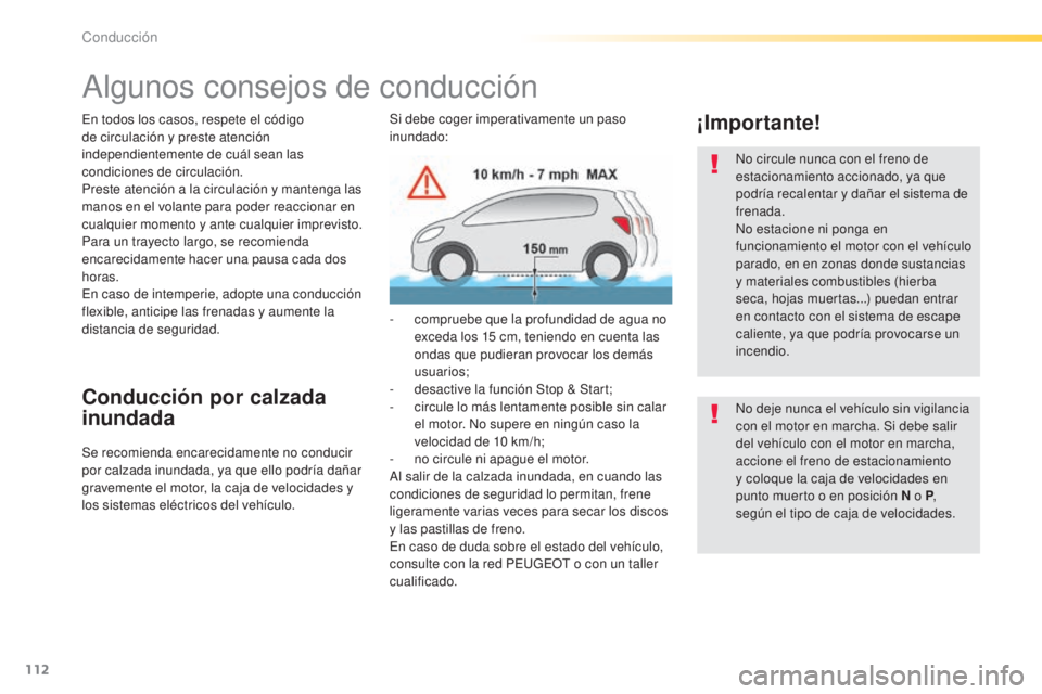 Peugeot 308 2015 Manual del propietario (in Spanish) 112
308_es_Chap04_conduite_ed01-2015
Algunos consejos de conducción
En todos los casos, respete el código
de circulación y preste atención
independientemente de cuál sean las
condiciones de ci Peugeot 308 2015 Manual del propietario (in Spanish) 112
308_es_Chap04_conduite_ed01-2015
Algunos consejos de conducción
En todos los casos, respete el código
de circulación y preste atención
independientemente de cuál sean las
condiciones de ci