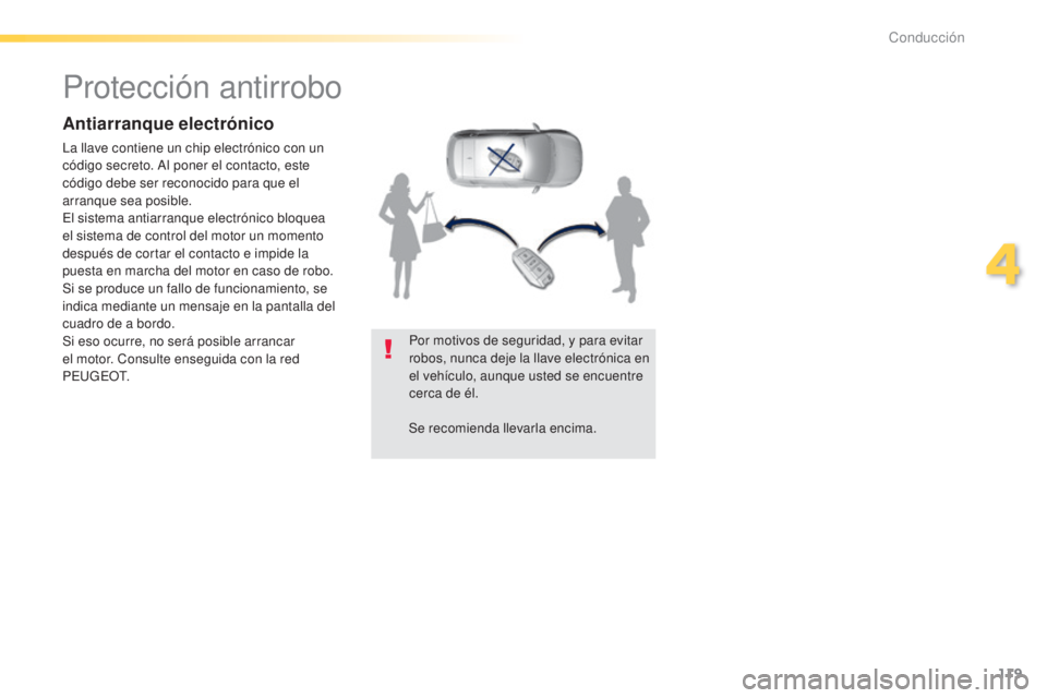 Peugeot 308 2015 Manual del propietario (in Spanish) 119
308_es_Chap04_conduite_ed01-2015
Protección antirrobo
Antiarranque electrónico
La llave contiene un chip electrónico con un
código secreto. Al poner el contacto, este
código debe ser recono Peugeot 308 2015 Manual del propietario (in Spanish) 119
308_es_Chap04_conduite_ed01-2015
Protección antirrobo
Antiarranque electrónico
La llave contiene un chip electrónico con un
código secreto. Al poner el contacto, este
código debe ser recono