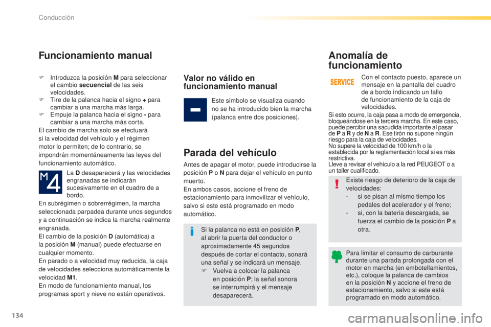 Peugeot 308 2015 Manual del propietario (in Spanish) 134
308_es_Chap04_conduite_ed01-2015
F Introduzca la posición M para seleccionar el cambio secuencial de las seis
velocidades.
F
T
ire de la palanca hacia el signo + para
cambiar a una marcha m Peugeot 308 2015 Manual del propietario (in Spanish) 134
308_es_Chap04_conduite_ed01-2015
F Introduzca la posición M para seleccionar el cambio secuencial de las seis
velocidades.
F
T
ire de la palanca hacia el signo + para
cambiar a una marcha m