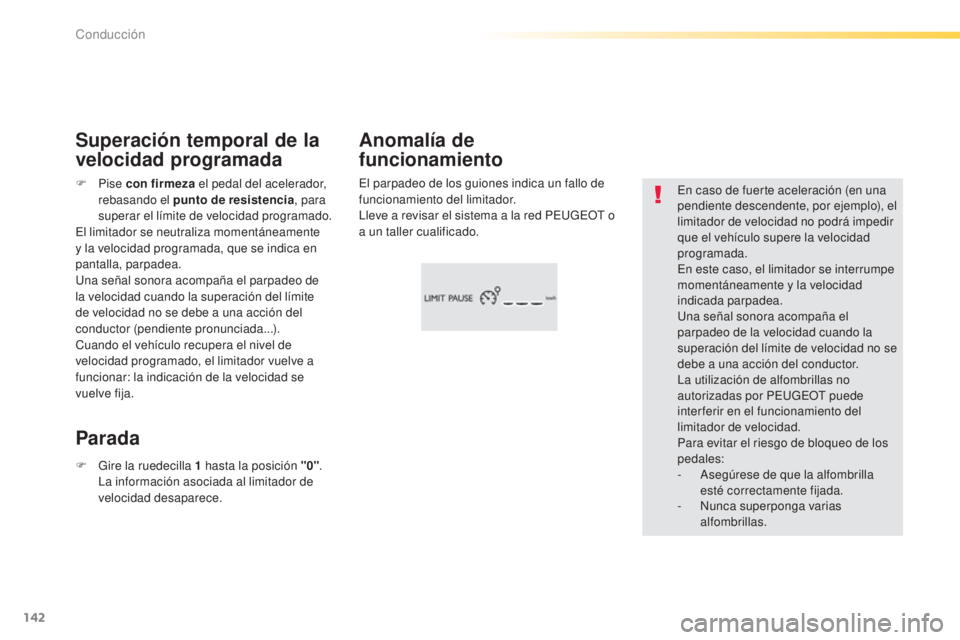 Peugeot 308 2015 Manual del propietario (in Spanish) 142
308_es_Chap04_conduite_ed01-2015
En caso de fuerte aceleración (en una
pendiente descendente, por ejemplo), el
limitador de velocidad no podrá impedir
que el vehículo supere la velocidad
pr Peugeot 308 2015 Manual del propietario (in Spanish) 142
308_es_Chap04_conduite_ed01-2015
En caso de fuerte aceleración (en una
pendiente descendente, por ejemplo), el
limitador de velocidad no podrá impedir
que el vehículo supere la velocidad
pr