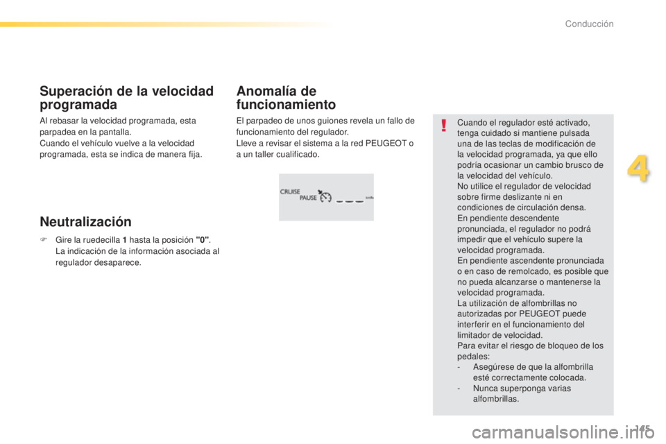 Peugeot 308 2015 Manual del propietario (in Spanish) 145
308_es_Chap04_conduite_ed01-2015
El parpadeo de unos guiones revela un fallo de
funcionamiento del regulador.
Lleve a revisar el sistema a la red PEUGEOT o
a un taller cualificado.
Anomalía de Peugeot 308 2015 Manual del propietario (in Spanish) 145
308_es_Chap04_conduite_ed01-2015
El parpadeo de unos guiones revela un fallo de
funcionamiento del regulador.
Lleve a revisar el sistema a la red PEUGEOT o
a un taller cualificado.
Anomalía de