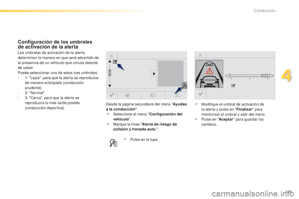 Peugeot 308 2015 Manual del propietario (in Spanish) 159
308_es_Chap04_conduite_ed01-2015
Desde la página secundaria del menú "Ayudas
a la conducción ":
F
Sel
eccione el menú " Configuración del
vehículo ".
F
M
arque la lí Peugeot 308 2015 Manual del propietario (in Spanish) 159
308_es_Chap04_conduite_ed01-2015
Desde la página secundaria del menú "Ayudas
a la conducción ":
F
Sel
eccione el menú " Configuración del
vehículo ".
F
M
arque la lí