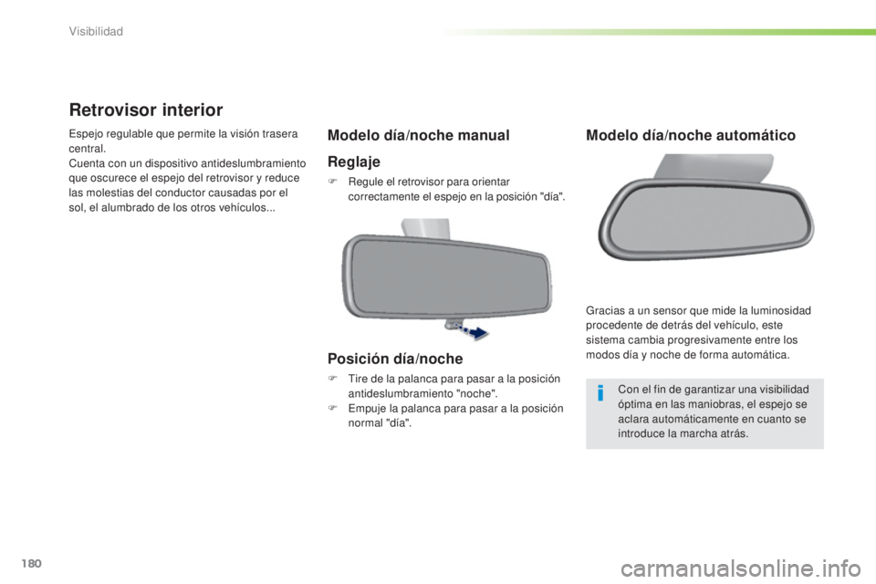Peugeot 308 2015 Manual del propietario (in Spanish) 180
308_es_Chap05_visibilite_ed01-2015
Retrovisor interior
Espejo regulable que permite la visión trasera
central.
Cuenta con un dispositivo antideslumbramiento
que oscurece el espejo del retroviso Peugeot 308 2015 Manual del propietario (in Spanish) 180
308_es_Chap05_visibilite_ed01-2015
Retrovisor interior
Espejo regulable que permite la visión trasera
central.
Cuenta con un dispositivo antideslumbramiento
que oscurece el espejo del retroviso