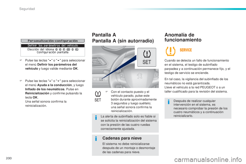 Peugeot 308 2015 Manual del propietario (in Spanish) 200
308_es_Chap06_securite_ed01-2015
F Con el contacto puesto y el vehículo parado, pulse este
botón durante aproximadamente
3
segundos y luego suéltelo;
una señal sonora confirma la
reinici Peugeot 308 2015 Manual del propietario (in Spanish) 200
308_es_Chap06_securite_ed01-2015
F Con el contacto puesto y el vehículo parado, pulse este
botón durante aproximadamente
3
segundos y luego suéltelo;
una señal sonora confirma la
reinici