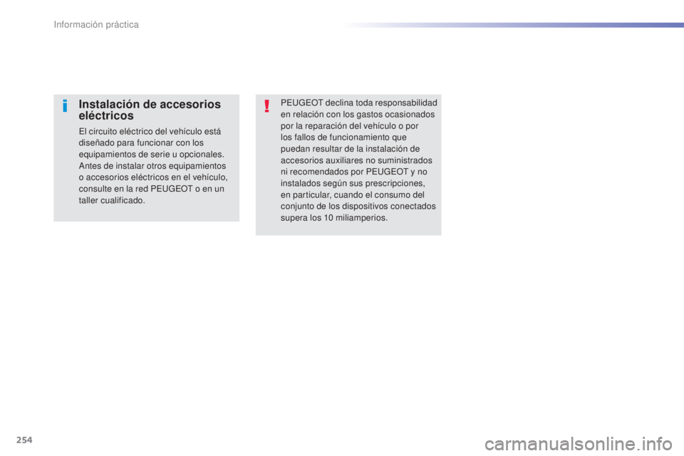 Peugeot 308 2015  Manual del propietario (in Spanish) 254
308_es_Chap07_info-pratiques_ed01-2015
PEUGEOT declina toda responsabilidad 
en relación con los gastos ocasionados 
por la reparación del vehículo o por 
los fallos de funcionamiento que 
pued