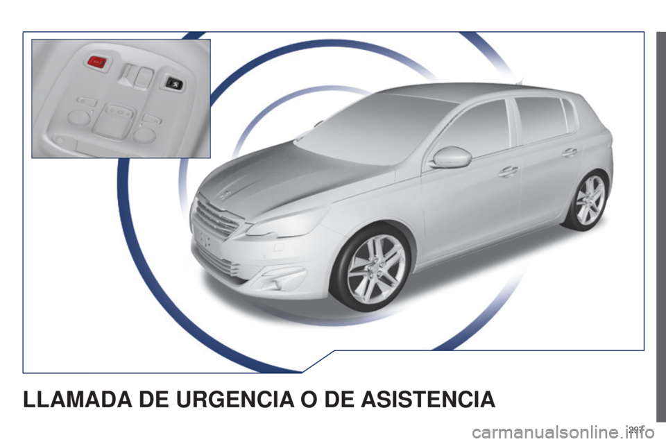 Peugeot 308 2015 Manual del propietario (in Spanish) 297
308_es_Chap10a_BTA_ed01-2015
LLAMADA DE URGENCIA O DE ASISTENCIA Peugeot 308 2015 Manual del propietario (in Spanish) 297
308_es_Chap10a_BTA_ed01-2015
LLAMADA DE URGENCIA O DE ASISTENCIA
