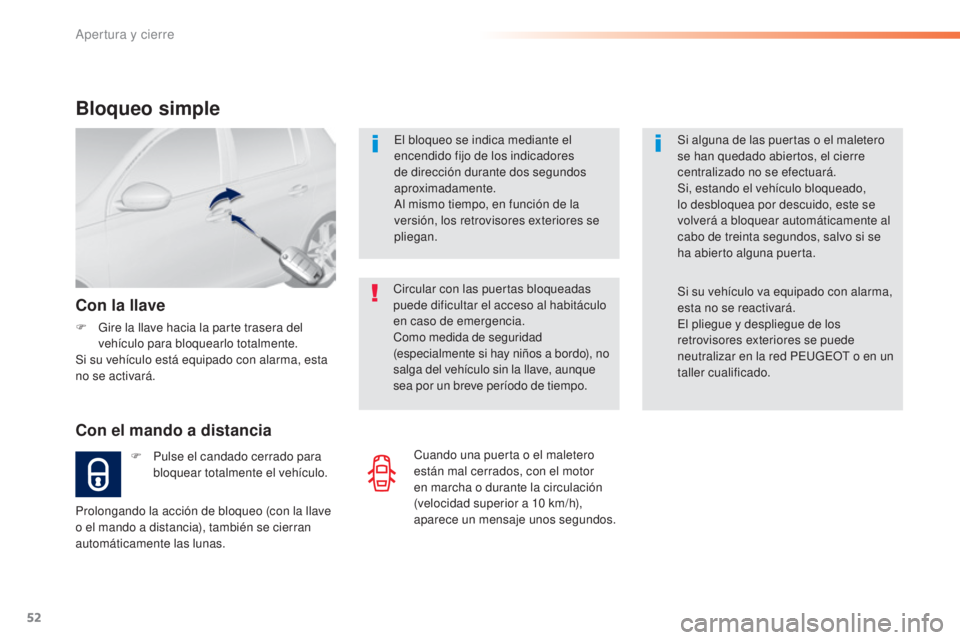 Peugeot 308 2015 Manual del propietario (in Spanish) 52
308_es_Chap02_ouvertures_ed01-2015
El bloqueo se indica mediante el
encendido fijo de los indicadores
de dirección durante dos segundos
aproximadamente.
Al mismo tiempo, en función de la
vers Peugeot 308 2015 Manual del propietario (in Spanish) 52
308_es_Chap02_ouvertures_ed01-2015
El bloqueo se indica mediante el
encendido fijo de los indicadores
de dirección durante dos segundos
aproximadamente.
Al mismo tiempo, en función de la
vers