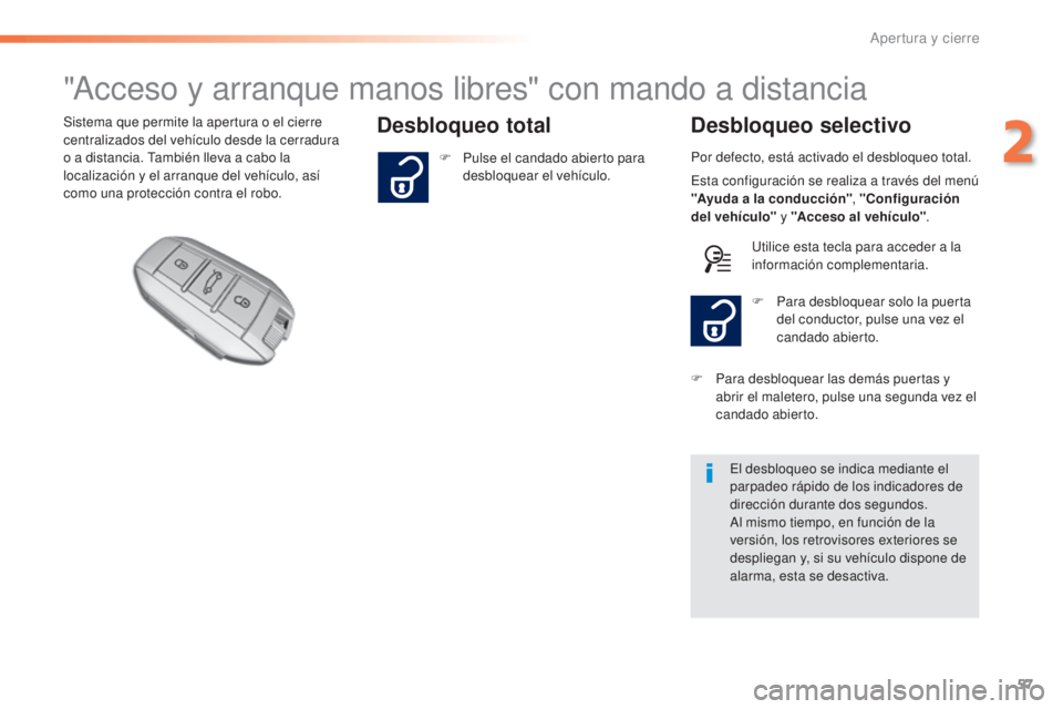 Peugeot 308 2015 Manual del propietario (in Spanish) 57
308_es_Chap02_ouvertures_ed01-2015
"Acceso y arranque manos libres" con mando a distancia
Desbloqueo totalDesbloqueo selectivoSistema que permite la apertura o el cierre
centralizados del Peugeot 308 2015 Manual del propietario (in Spanish) 57
308_es_Chap02_ouvertures_ed01-2015
"Acceso y arranque manos libres" con mando a distancia
Desbloqueo totalDesbloqueo selectivoSistema que permite la apertura o el cierre
centralizados del