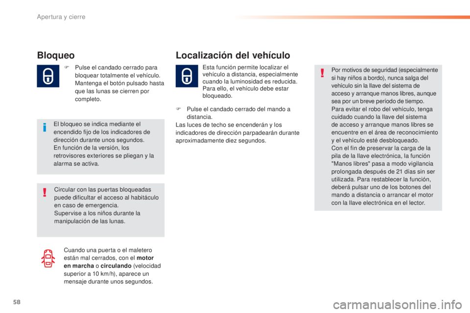 Peugeot 308 2015 Manual del propietario (in Spanish) 58
308_es_Chap02_ouvertures_ed01-2015
Bloqueo
El bloqueo se indica mediante el
encendido fijo de los indicadores de
dirección durante unos segundos.
En función de la versión, los
retrovisores ex Peugeot 308 2015 Manual del propietario (in Spanish) 58
308_es_Chap02_ouvertures_ed01-2015
Bloqueo
El bloqueo se indica mediante el
encendido fijo de los indicadores de
dirección durante unos segundos.
En función de la versión, los
retrovisores ex